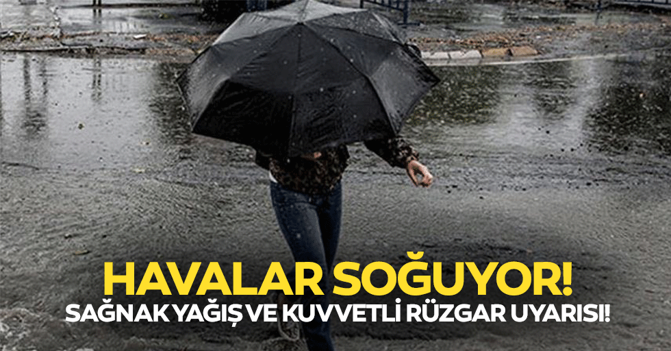 Havalar soğuyor! Sağnak yağış ve kuvvetli rüzgar uyarısı!
