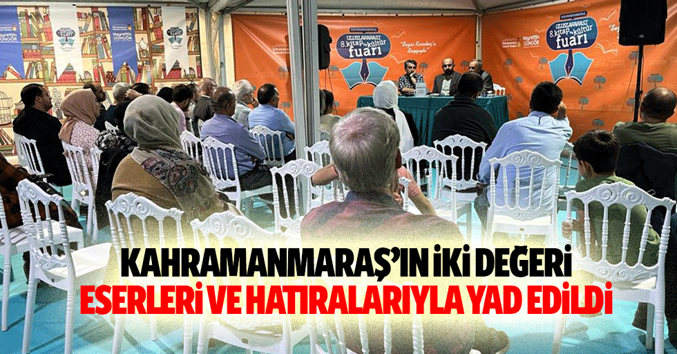 Kahramanmaraş’ın İki Değeri Eserleri ve Hatıralarıyla Yad Edildi