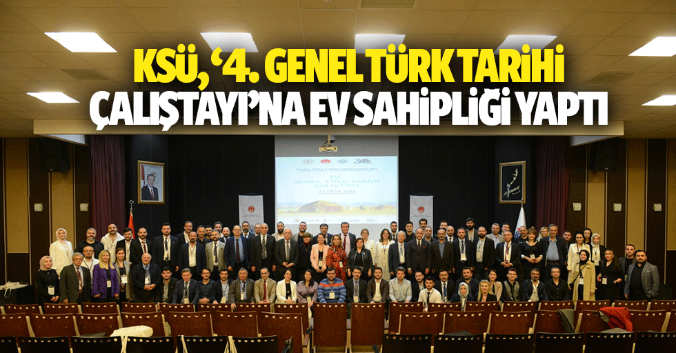 KSÜ, ‘4. genel Türk tarihi çalıştayı’na ev sahipliği yaptı