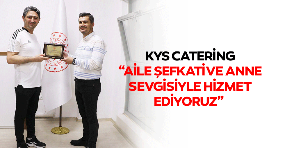 Kys Catering; “Aile Şefkati Ve Anne Sevgisiyle Hizmet Ediyoruz”