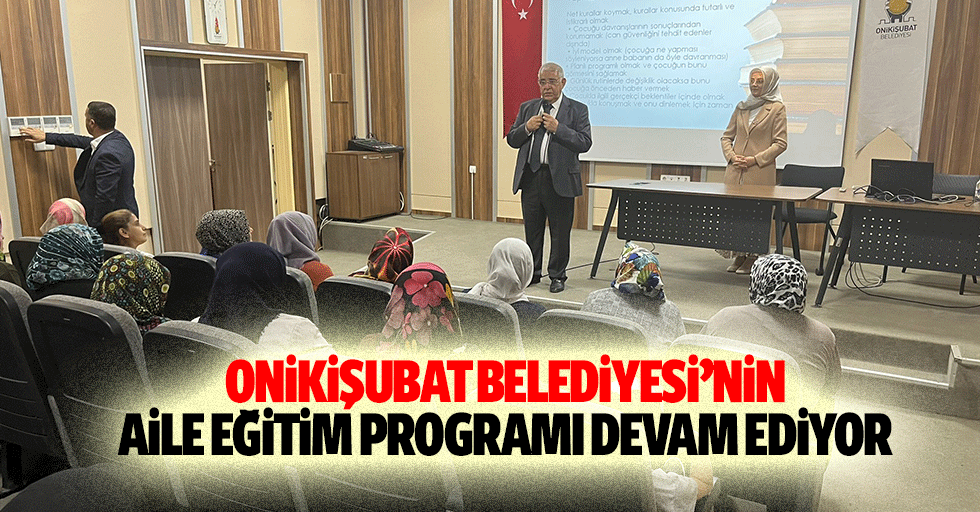 Onikişubat Belediyesi’nin Aile Eğitim Programı Devam Ediyor