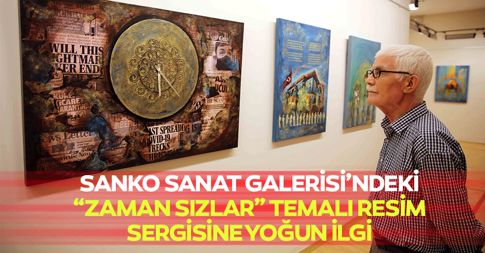 Sanko Sanat Galerisi’ndeki “Zaman Sızlar” Temalı Resim Sergisine Yoğun İlgi