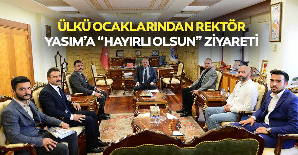 Ülkü Ocaklarından Rektör Yasım’a “Hayırlı Olsun” Ziyareti