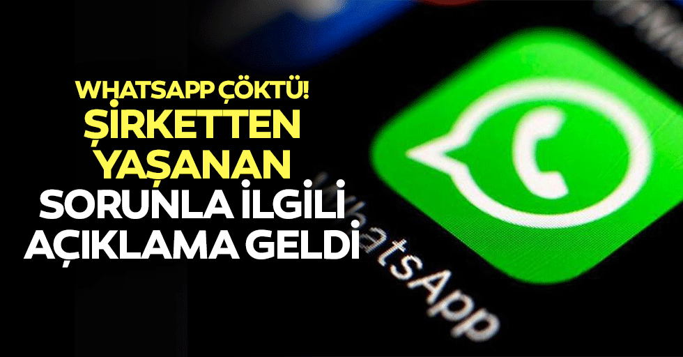 Whatsapp çöktü! Şirketten yaşanan sorunla ilgili açıklama geldi