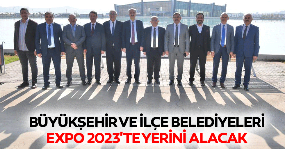 Büyükşehir ve İlçe Belediyeleri Expo 2023'te Yerini Alacak