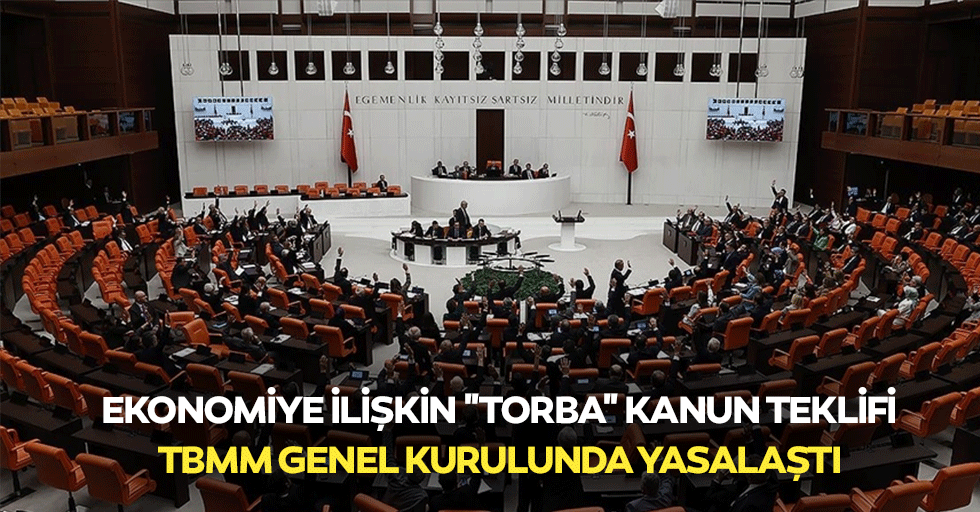 Ekonomiye İlişkin "Torba" Kanun Teklifi Tbmm Genel Kurulunda Yasalaştı