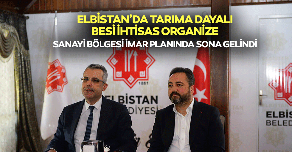 Elbistan’da Tarıma Dayalı Besi İhtisas Organize Sanayi Bölgesi İmar Planında Sona Gelindi