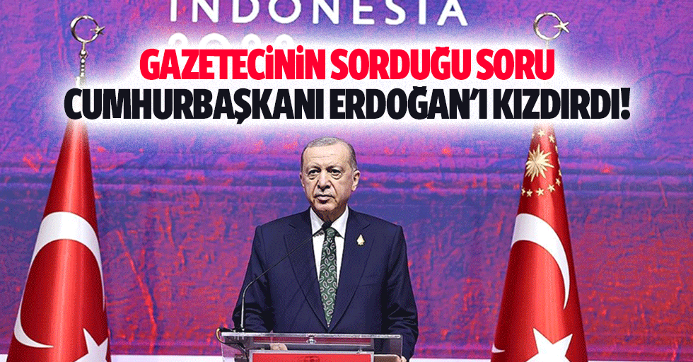 Gazetecinin sorduğu soru Cumhurbaşkanı Erdoğan'ı kızdırdı!