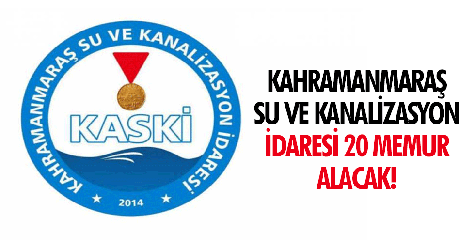 Kahramanmaraş Su ve Kanalizasyon İdaresi 20 memur alacak
