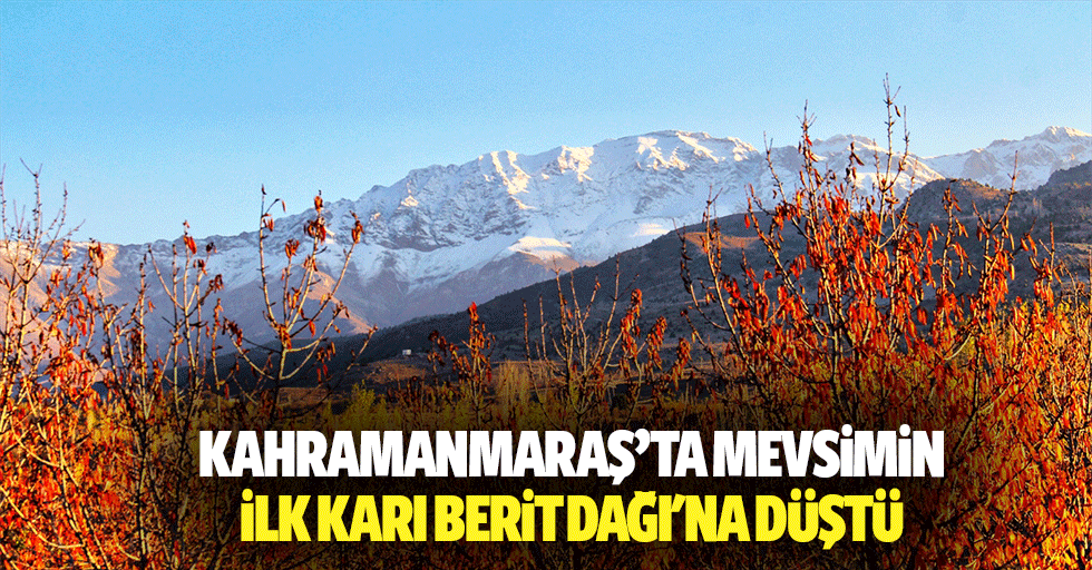 Kahramanmaraş’ta mevsimin ilk karı Berit dağı'na düştü