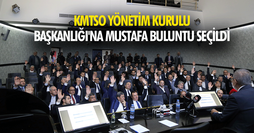 KMTSO Yönetim Kurulu Başkanlığı'na Mustafa Buluntu seçildi