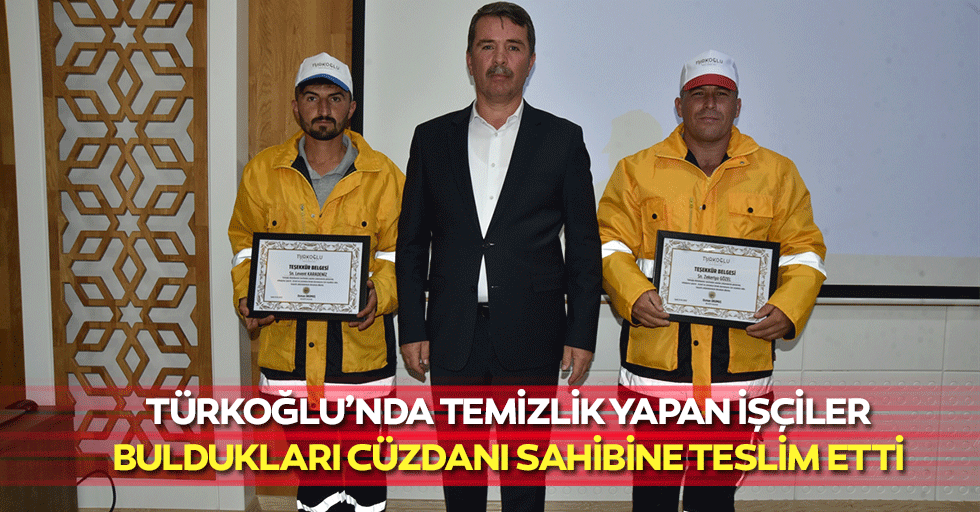 Türkoğlu’nda temizlik yapan işçiler buldukları cüzdanı sahibine teslim etti
