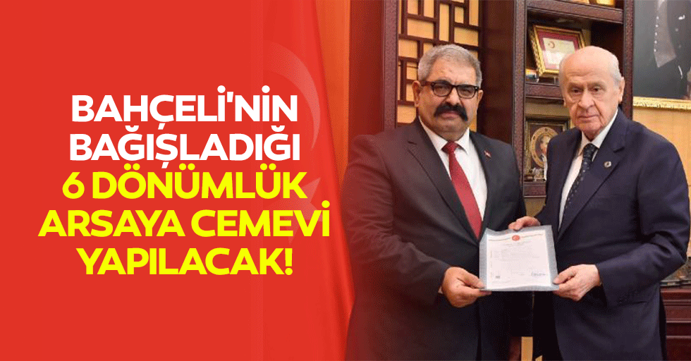 Bahçeli'nin Bağışladığı 6 Dönümlük Arsaya Cemevi Yapılacak