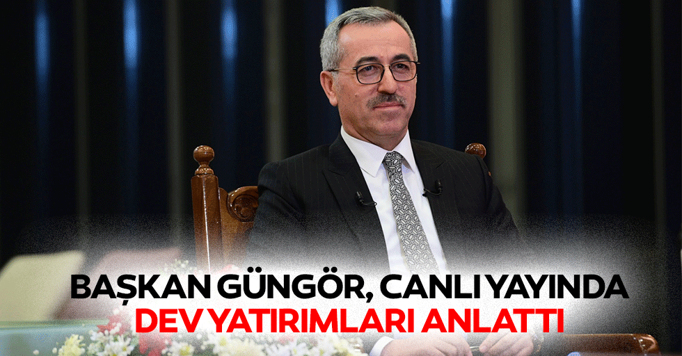 Başkan Güngör, Canlı Yayında Dev Yatırımları Anlattı