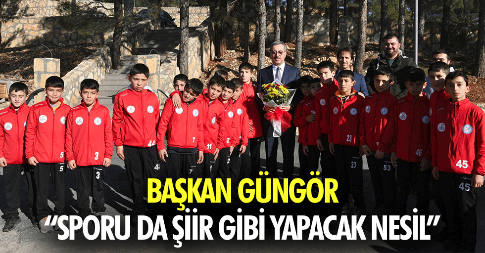 Başkan Güngör: “Sporu da şiir gibi yapacak nesil”