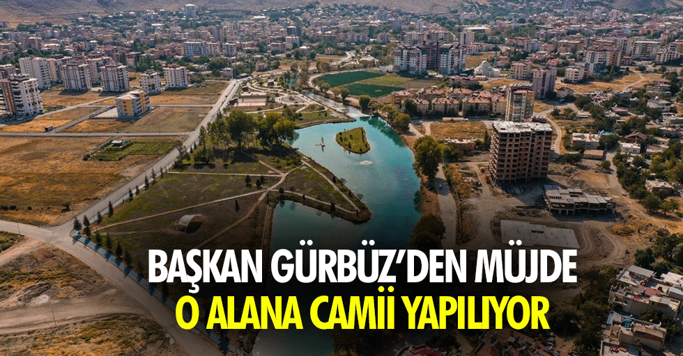 Başkan Gürbüz’den Müjde, O Alana Camii Yapılıyor