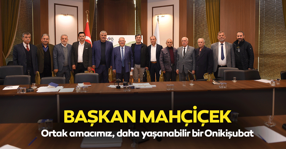 Başkan Mahçiçek; Ortak Amacımız, Daha Yaşanabilir Bir Onikişubat