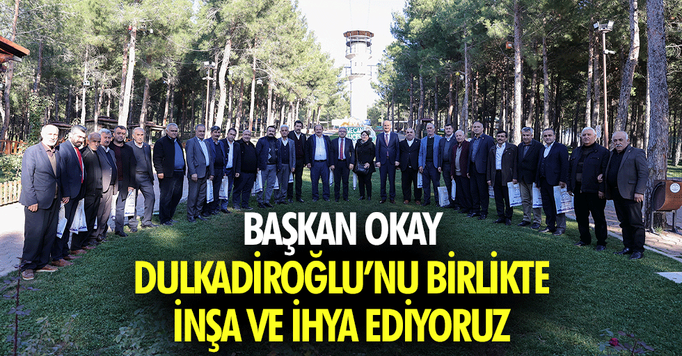 Başkan Okay, Dulkadiroğlu’nu Birlikte İnşa ve İhya Ediyoruz