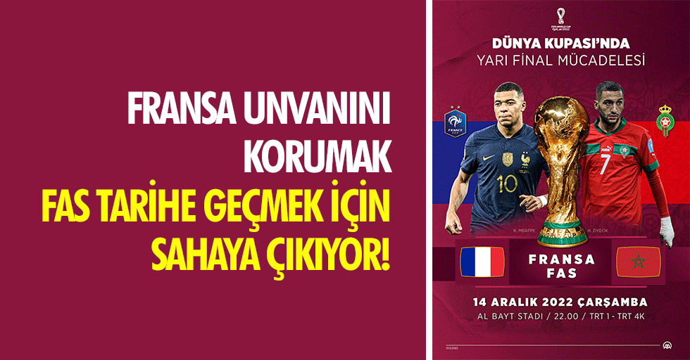 Fransa Unvanını Korumak, Fas Tarihe Geçmek İçin Sahaya Çıkıyor