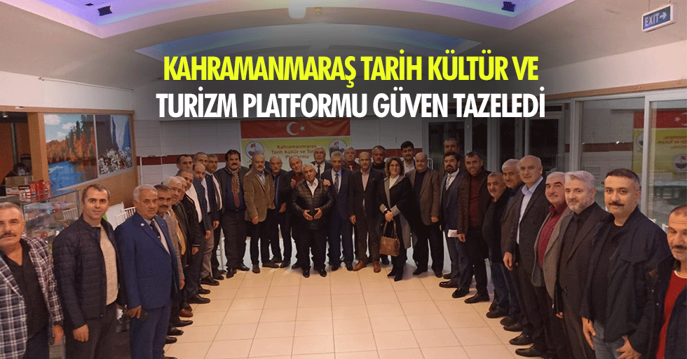 Kahramanmaraş Tarih Kültür ve Turizm Platformu güven tazeledi