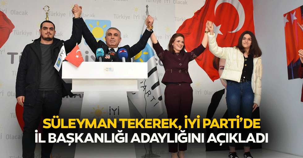 Süleyman Tekerek, İyi Parti’de İl Başkanlığı Adaylığını Açıkladı