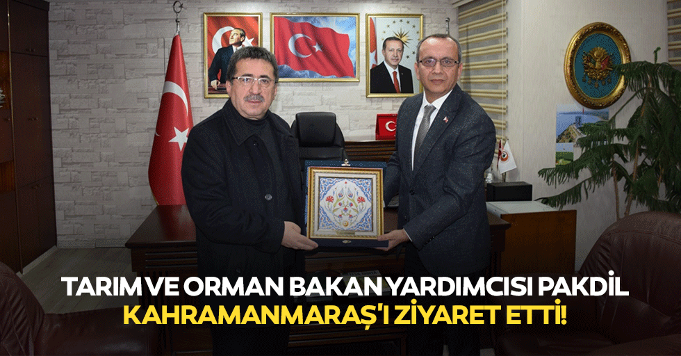 Tarım ve Orman Bakan Yardımcısı Pakdil, Kahramanmaraş'ı ziyaret etti!