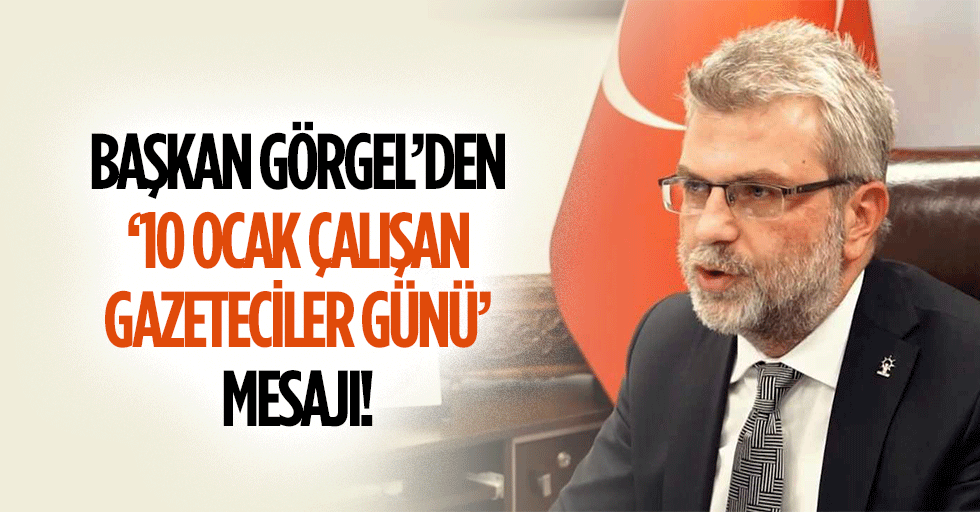 Başkan Görgel’den ‘10 Ocak Çalışan Gazeteciler Günü’ Mesajı