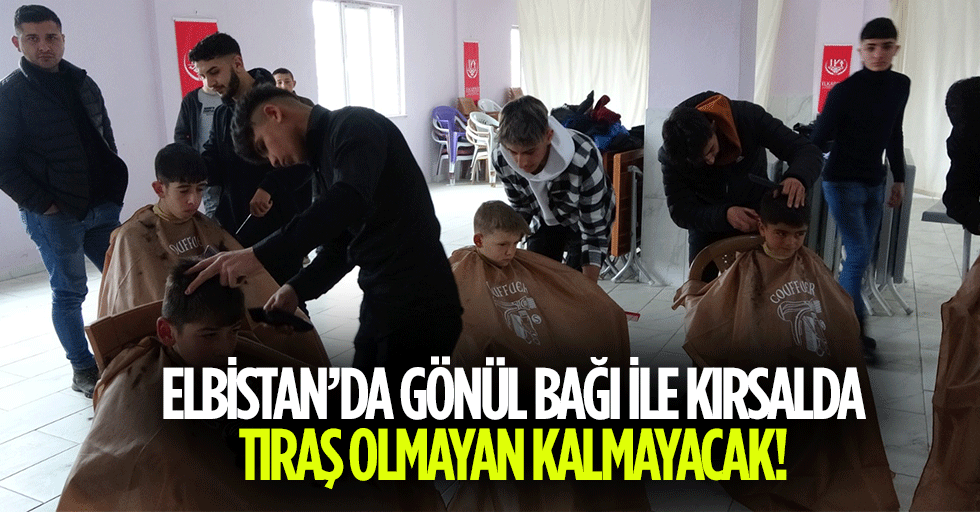 Elbistan’da Gönül Bağı İle Kırsalda Tıraş Olmayan Kalmayacak