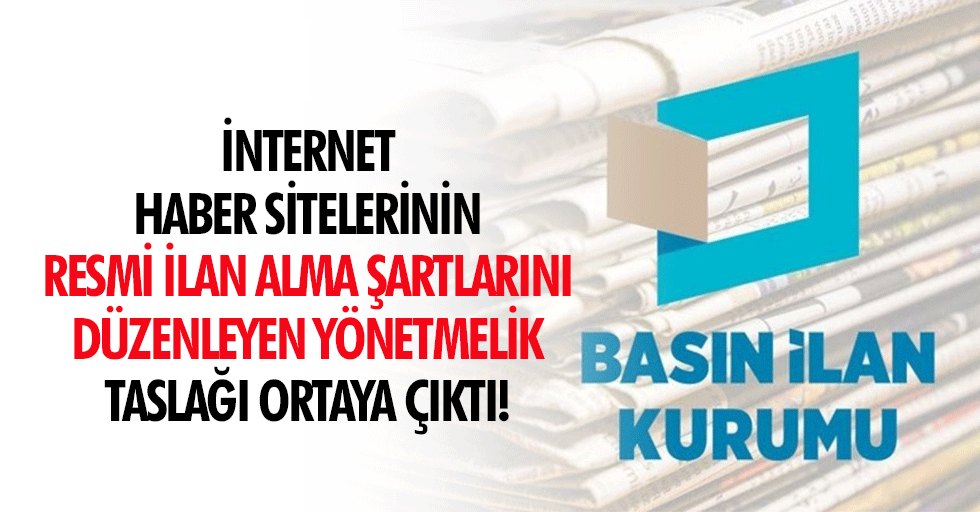 İnternet Baber sitelerinin resmi ilan alma şartlarını düzenleyen yönetmelik taslağı ortaya çıktı