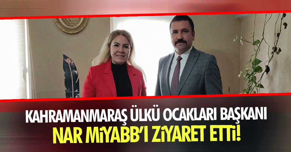Kahramanmaraş Ülkü Ocakları Başkanı Nar, MİYABB’ı ziyaret etti!