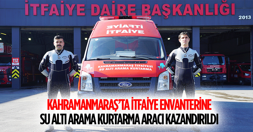 Kahramanmaraş’ta İtfaiye Envanterine Su Altı Arama Kurtarma Aracı Kazandırıldı