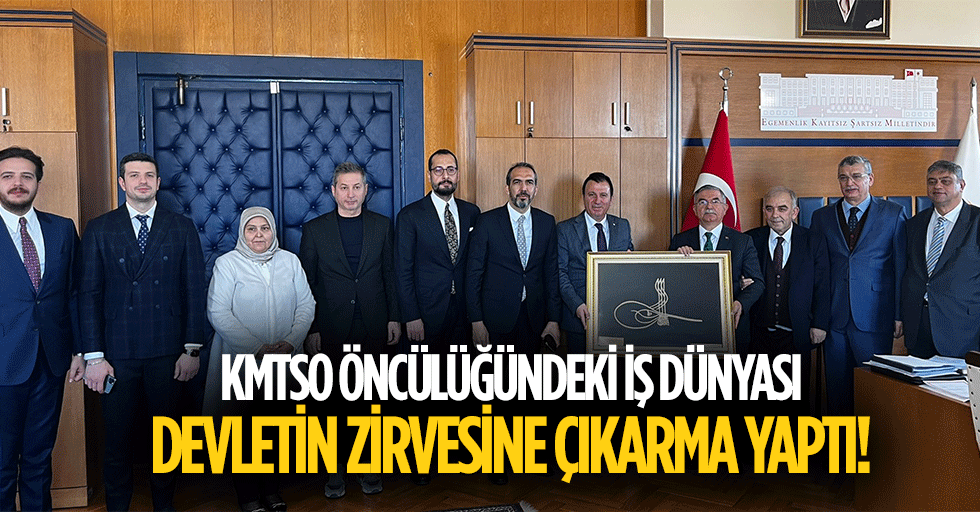 KMTSO Öncülüğündeki İş Dünyası, Devletin Zirvesine Çıkarma Yaptı