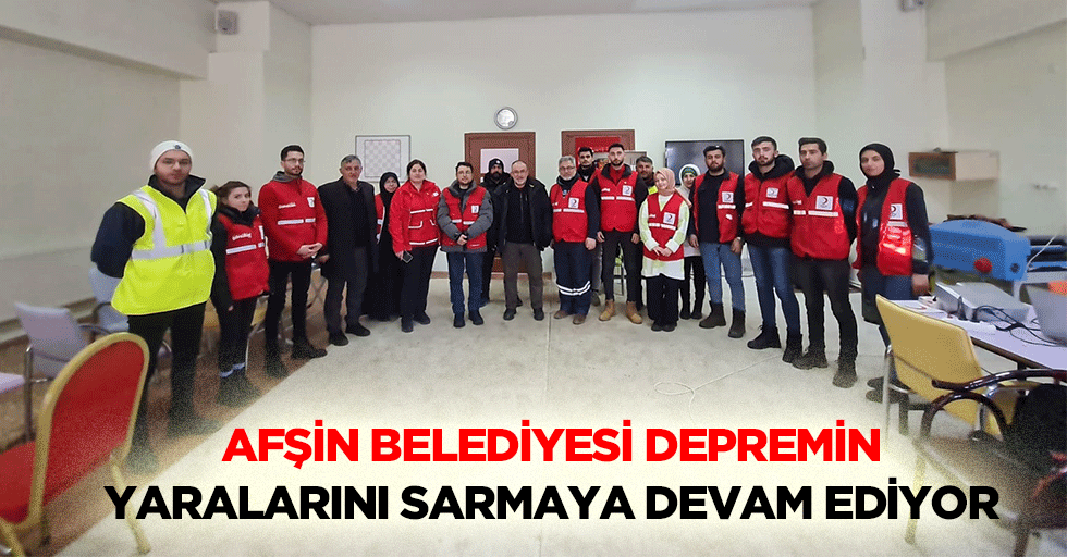 Afşin Belediyesi Depremin Yaralarını Sarmaya Devam Ediyor