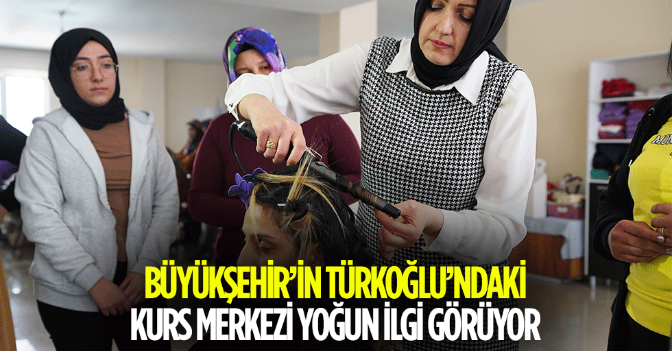 Büyükşehir’in Türkoğlu’ndaki Kurs Merkezi Yoğun İlgi Görüyor
