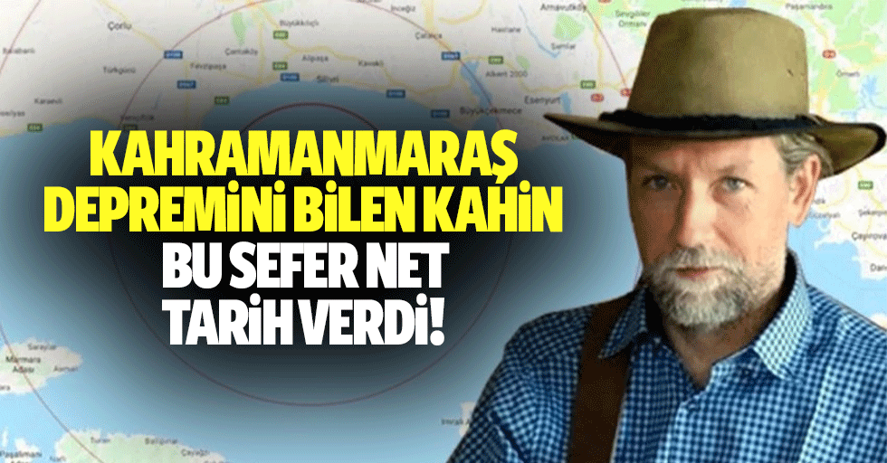 Kahramanmaraş depremini bilen kahin bu sefer net tarih verdi!