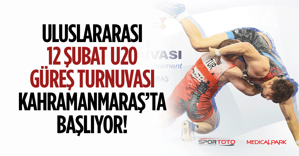 Uluslararası 12 Şubat U20 Güreş Turnuvası Kahramanmaraş’ta başlıyor!