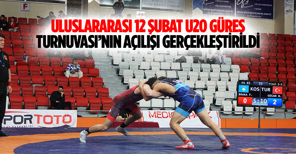 Uluslararası 12 Şubat U20 Güreş Turnuvası’nın Açılışı Gerçekleştirildi