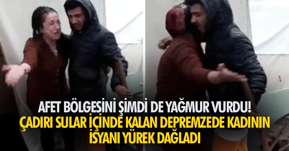 Afet bölgesini şimdi de yağmur vurdu! Çadırı sular içinde kalan depremzede kadının isyanı yürek dağladı