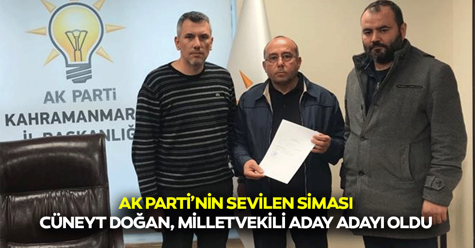 Ak Parti’nin Sevilen Siması Cüneyt Doğan, Milletvekili Aday Adayı Oldu