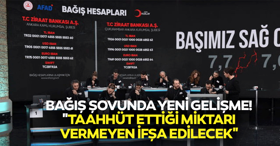 Bağış şovunda yeni gelişme! "Taahhüt ettiği miktarı vermeyen ifşa edilecek"