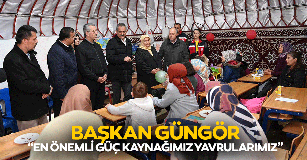 Başkan Güngör; “En önemli güç kaynağımız yavrularımız”