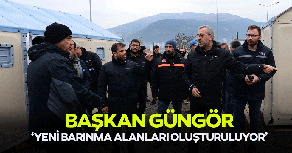 Başkan Güngör, ‘Yeni barınma alanları oluşturuluyor’