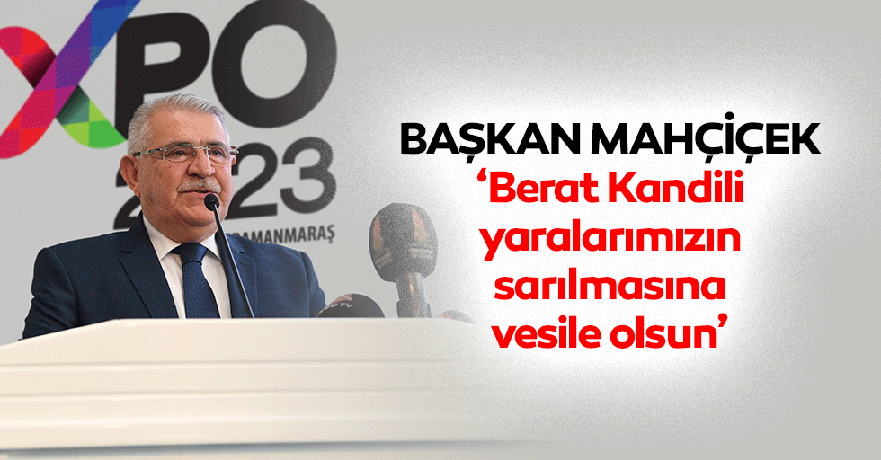 Başkan Mahçiçek, ‘Berat Kandili, yaralarımızın sarılmasına vesile olsun’