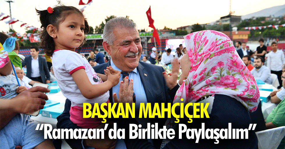 Başkan Mahçiçek, ‘Ramazan’da Birlikte Paylaşalım’