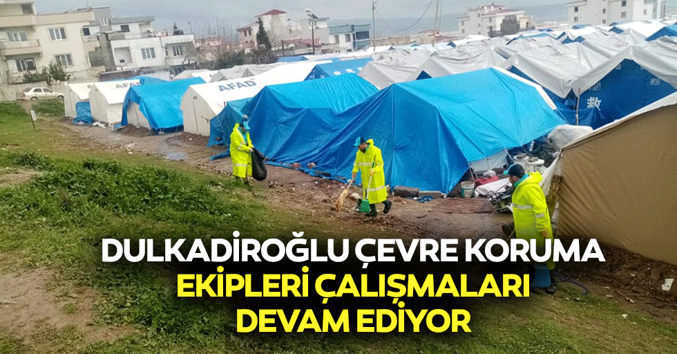 Dulkadiroğlu Çevre Koruma Ekipleri Çalışmaları Devam Ediyor