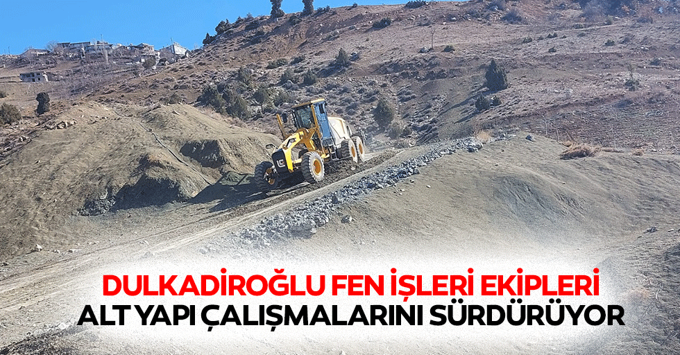 Dulkadiroğlu Fen İşleri Ekipleri Alt Yapı Çalışmalarını Sürdürüyor