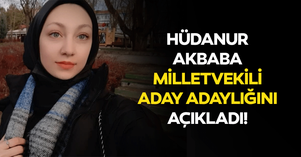Hüdanur Akbaba milletvekili aday adaylığını açıkladı!