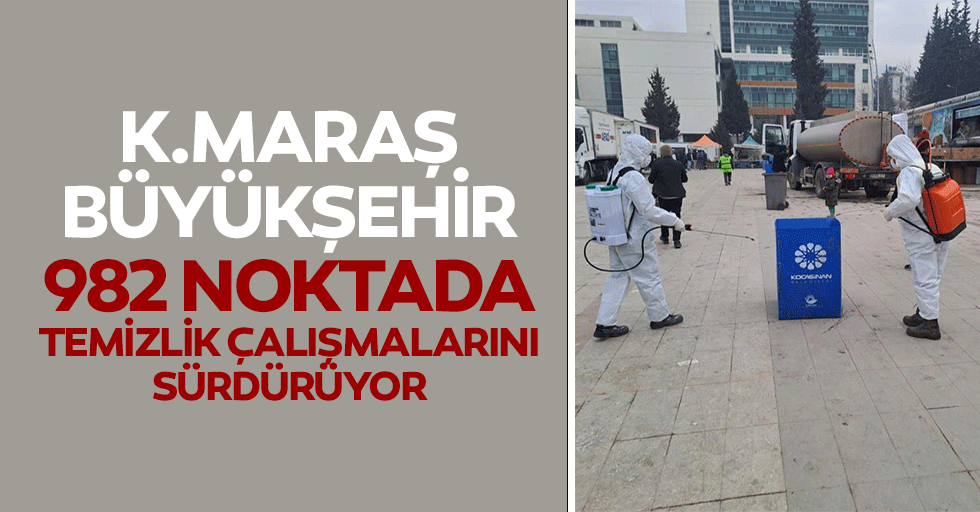 Kahramanmaraş Büyükşehir 982 noktada temizlik çalışmalarını sürdürüyor