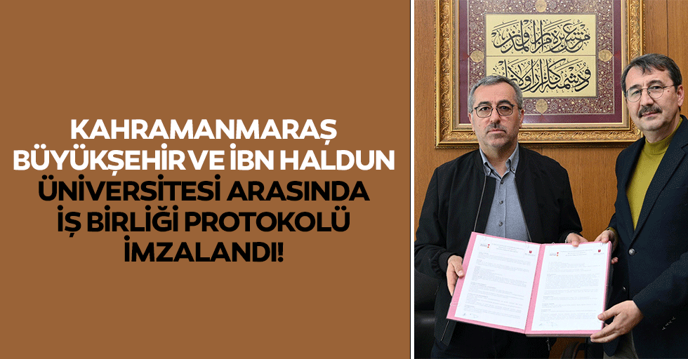 Kahramanmaraş Büyükşehir ve İbn Haldun Üniversitesi Arasında İş Birliği Protokolü İmzalandı