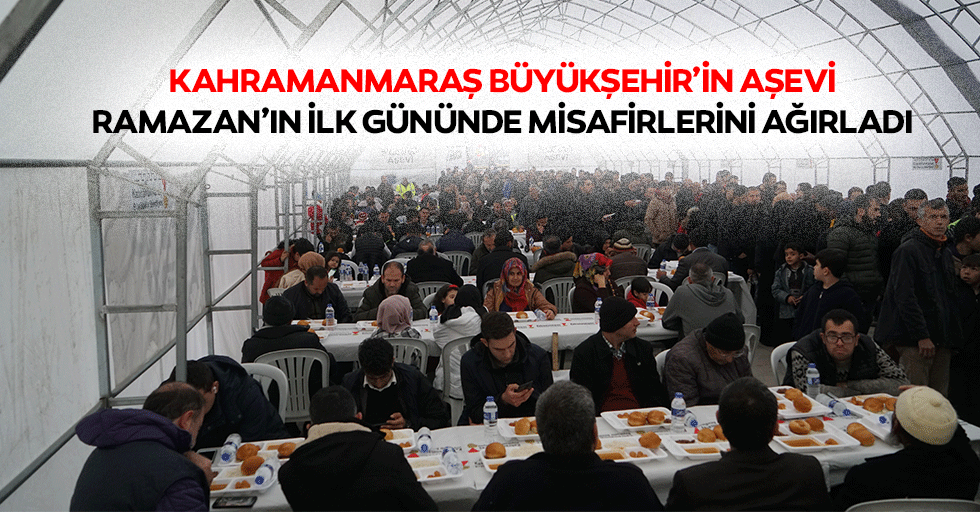 Kahramanmaraş Büyükşehir’in Aşevi Ramazan’ın İlk Gününde Misafirlerini Ağırladı